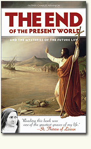 The End of the Present World and the Mysteries of the Future Life by Father Arminjon