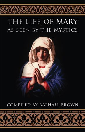 Life of Mary as Seen by the Mystics by Raphael Brown